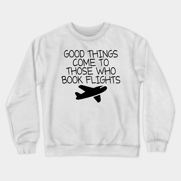 Good Things Comes To Those Who Flight Crewneck Sweatshirt by shopbudgets